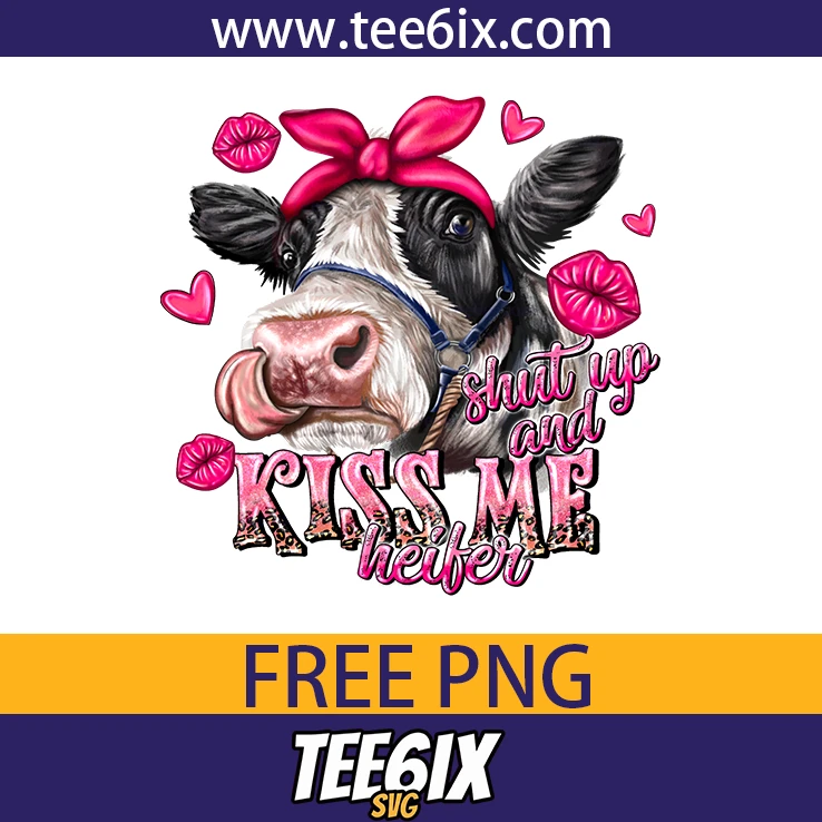 -Shut up and kiss me heifer Png Free PNG