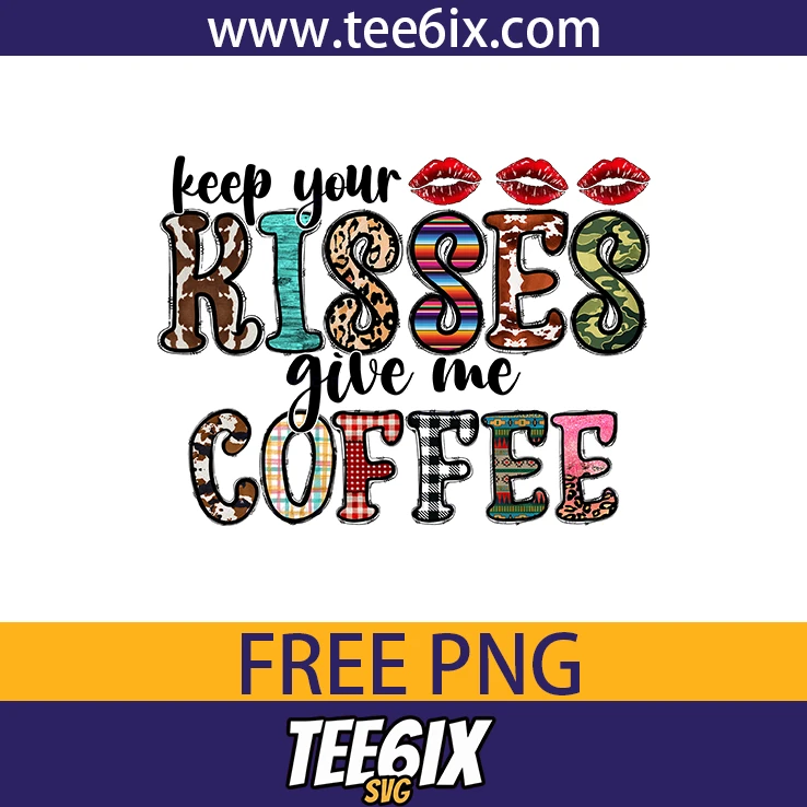 -Keep your kisses give me coffee Png Free PNG