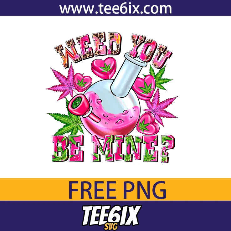 -Weed you be mine? Png Free PNG