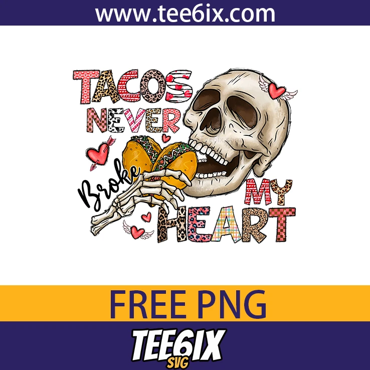 -Tacos never broke my heart Png Free PNG