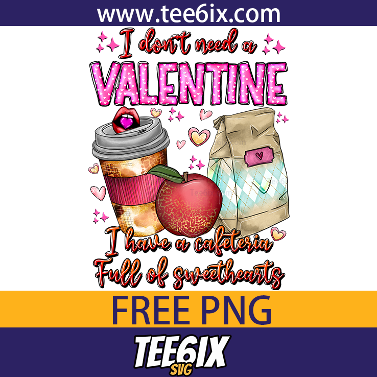 , I don't need a valentine I have a cafeteria full of sweethearts Png Free PNG