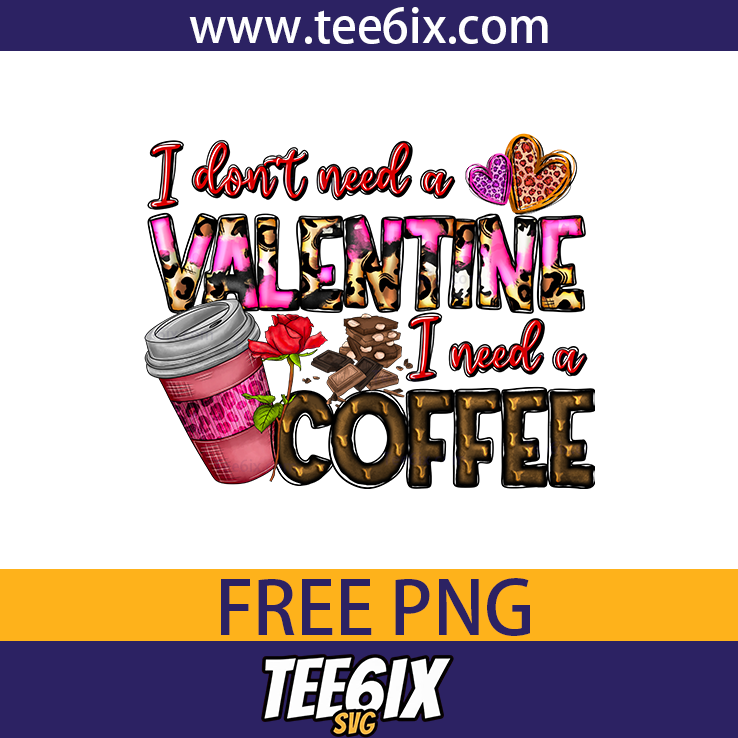 , I don't need a valentine i need a coffee Png Free PNG