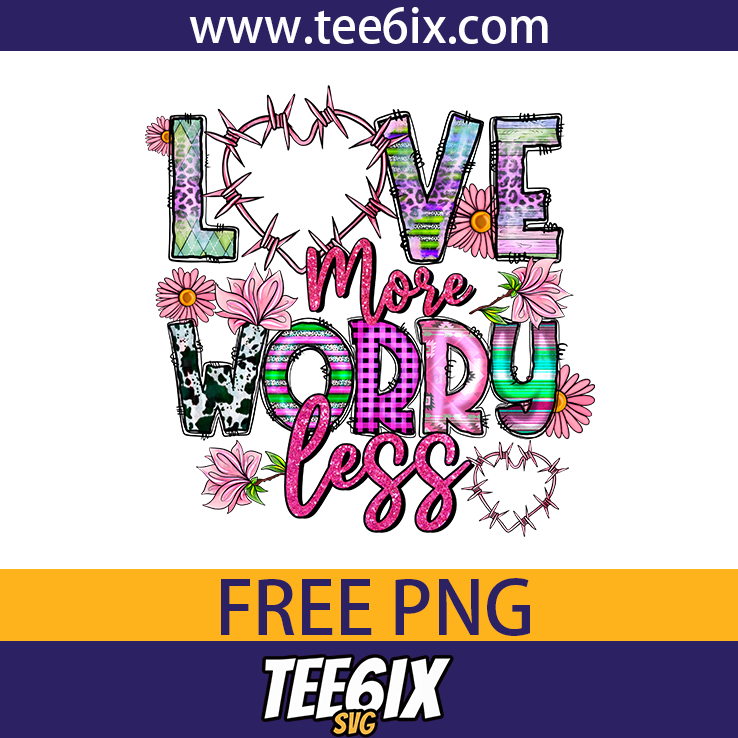 Love more worry less